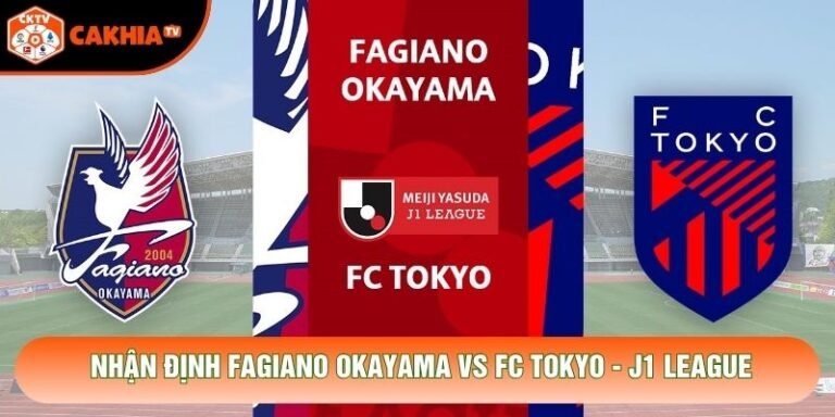 Nhận Định Fagiano Okayama Vs FC Tokyo, 12h00 Ngày 31/10 - J1 League