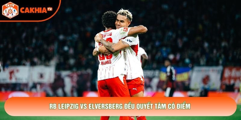 RB Leipzig vs Elversberg đều quyết tâm có điểm
