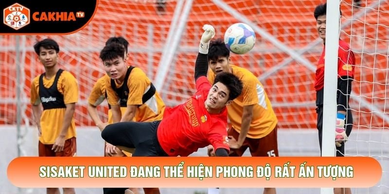 Sisaket United đang thể hiện phong độ rất ấn tượng