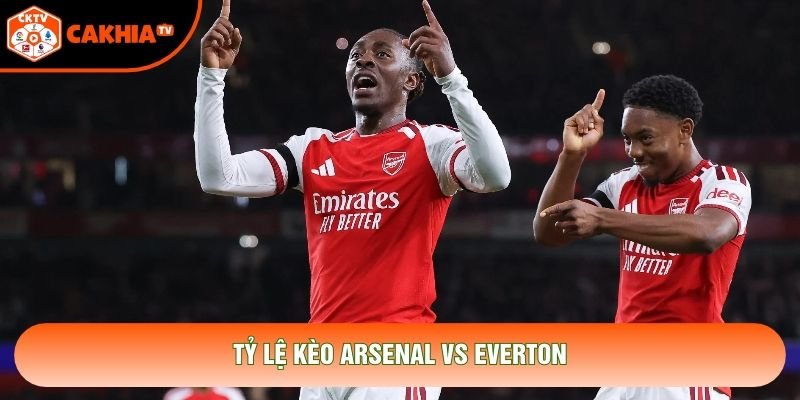 Tỷ lệ kèo Arsenal vs Everton