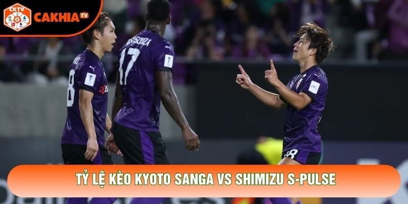 Tỷ lệ kèo Kyoto Sanga vs Shimizu S-Pulse Tỷ lệ kèo Kyoto Sanga vs Shimizu S-Pulse