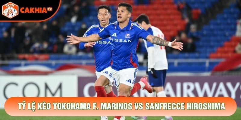 Tỷ lệ kèo Yokohama F. Marinos vs Sanfrecce Hiroshima Tỷ lệ kèo Yokohama F. Marinos vs Sanfrecce Hiroshima