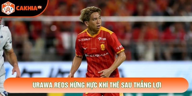 Urawa Reds hừng hực khí thế sau thắng lợi